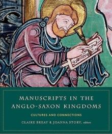 Manuscripts in the Anglo-Saxon kingdoms : Cultures and conncetions