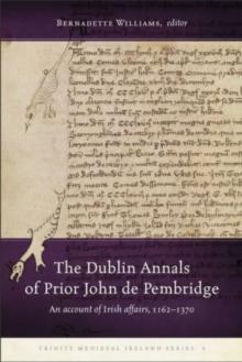 The Dublin Annals of Prior John de Pembridge : An Account of Irish Affairs, 1162-1370