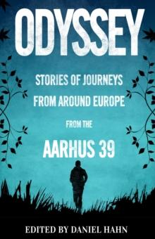 Odyssey : Stories of Journeys From Around Europe by the Aarhus 39