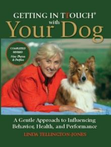 Getting in TTouch with Your Dog : A Gentle Approach to Influencing Behaviour, Health and Performance