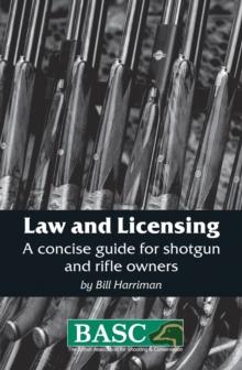 Law and Licensing : A Concise Guide for Shotgun and Rifle Owners