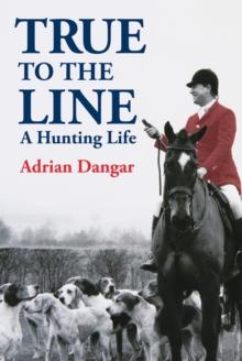 True to the Line : A Hunting Life