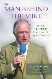 The Man behind the Mike : Mike Tucker: The Voice of Equestrianism