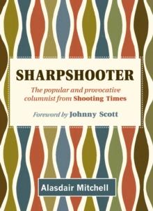 Sharpshooter : The popular and provocative columnist from Shooting Times