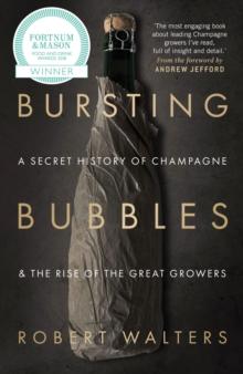 Bursting Bubbles : A Secret History of Champagne and the Rise of the Great Growers