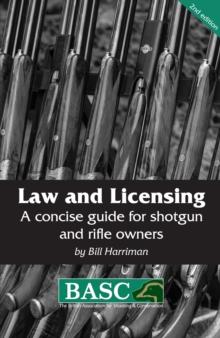 Law and Licensing : A Concise Guide for Shotgun and Rifle Owners BASC Handbook