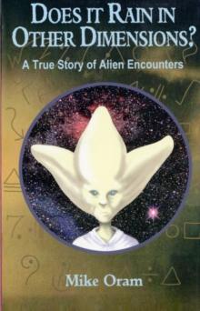 Does It Rain in Other Dimensions? - A True Story of Alien Encounters