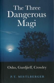 The Three Dangerous Magi : Osho, Gurdjieff, Crowley