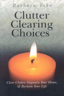 Clutter Clearing Choices : Clear Clutter, Organize Your Home & Reclaim Your Life