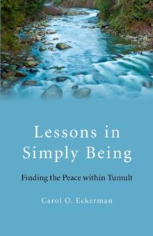 Lessons in Simply Being : Finding the Peace within Tumult