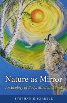 Nature as Mirror : An ecology of Body, Mind and Soul