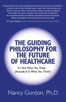 Guiding Philosophy for the Future of Healthcare : It's Not What You Think... (Actually It Is What You Think!)