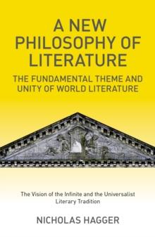 New Philosophy of Literature : The Fundamental Theme and Unity of World Literature: the Vision of the Infinite and the Universalist Literary Tradition