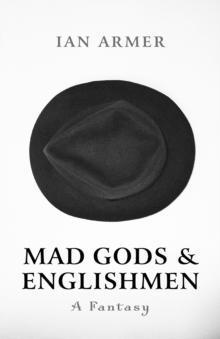 Mad Gods and Englishmen : A Fantasy