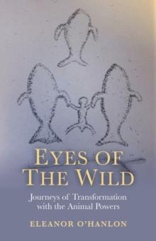 Eyes of the Wild : Journeys of Transformation with the Animal Powers