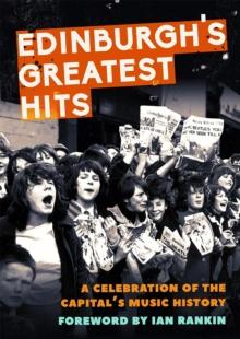 Edinburgh's Greatest Hits : A Celebration of the Capital's Music History