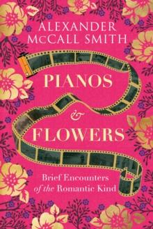 Pianos and Flowers : Brief Encounters of the Romantic Kind