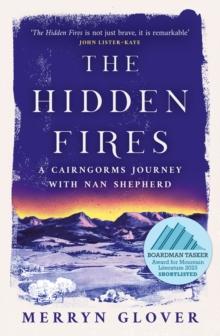 The Hidden Fires : A Cairngorms Journey with Nan Shepherd