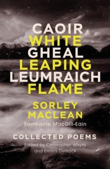 White Leaping Flame / Caoir Gheal Leumraich : Sorley Maclean: Collected Poems