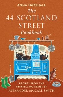 The 44 Scotland Street Cookbook : Recipes from the Bestselling Series by Alexander McCall Smith