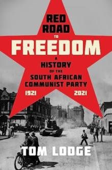 Red Road to Freedom : A History of the South African Communist Party 1921  2021