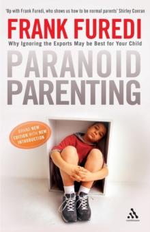 Paranoid Parenting : Why Ignoring the Experts May Be Best for Your Child