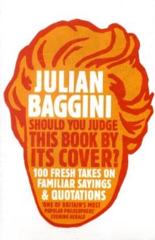 Should You Judge This Book By Its Cover? : 100 Fresh Takes On Familiar Sayings And Quotations