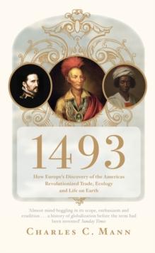 1493 : How Europe's Discovery of the Americas Revolutionized Trade, Ecology and Life on Earth