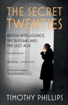 The Secret Twenties : British Intelligence, the Russians and the Jazz Age