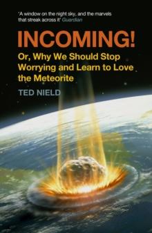 Incoming! : Or, Why We Should Stop Worrying and Learn to Love the Meteorite