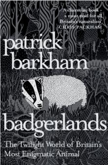 Badgerlands : The Twilight World of Britains Most Enigmatic Animal