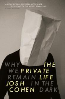 The Private Life : Why We Remain in the Dark