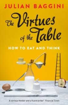 The Virtues of the Table : How to Eat and Think