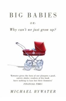 Big Babies : Or: Why Can't We Just Grow Up?