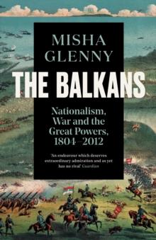 The Balkans, 1804-2012 : Nationalism, War and the Great Powers