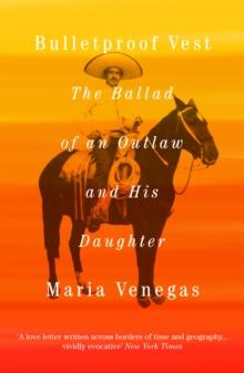 Bulletproof Vest : The Ballad of an Outlaw and His Daughter