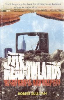 The Meadowlands : Wilderness Adventures On The Edge Of New York City