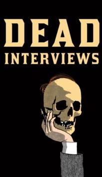 Dead Interviews : Living Writers Meet Dead Icons