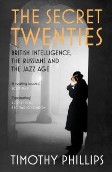 The Secret Twenties : British Intelligence, the Russians and the Jazz Age