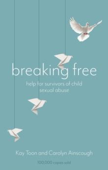 Breaking Free : Help For Survivors Of Child Sexual Abuse