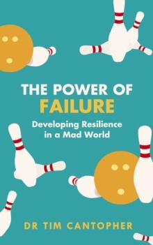 The Power of Failure : Developing Resilience in a Mad World