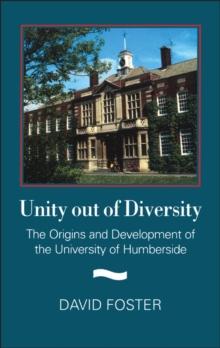 Unity Out of Diversity : The Origins and Development of the University of Humberside