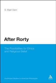 After Rorty : The Possibilities for Ethics and Religious Belief