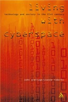 Living with Cyberspace : Technology and Society in the 21st Century