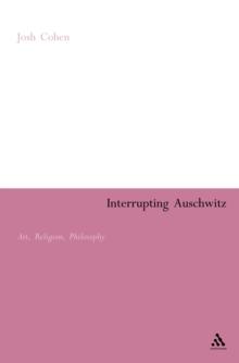 Interrupting Auschwitz : Art, Religion, Philosophy