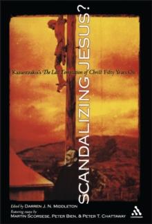 Scandalizing Jesus? : Kazantzakis's The Last Temptation of Christ Fifty Years On