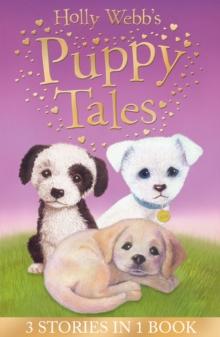 Holly Webb's Puppy Tales : Alfie all Alone, Sam the Stolen Puppy, Max the Missing Puppy