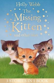 The Missing Kitten and other tales : The Missing Kitten, The Frightened Kitten, The Kidnapped Kitten