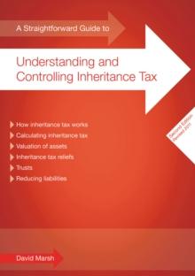 A Straightforward Guide To Understanding And Controlling Inheritance Tax : Second Edition