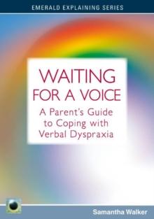 Waiting For A Voice : A Parent's Guide to Coping with Verbal Dyspraxia